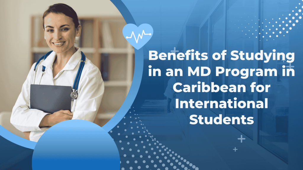 Benefits of Studying in an MD Program in Caribbean for International Students